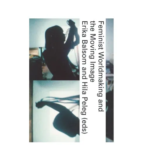 Feminist World-making & The Moving Image - Softcover