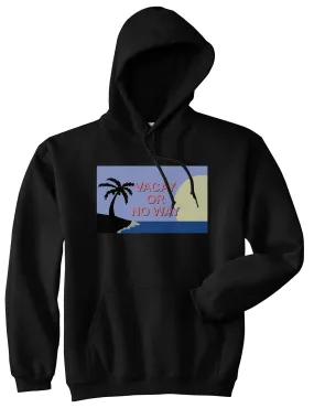 Vacay Or No Way Mens Pullover Hoodie